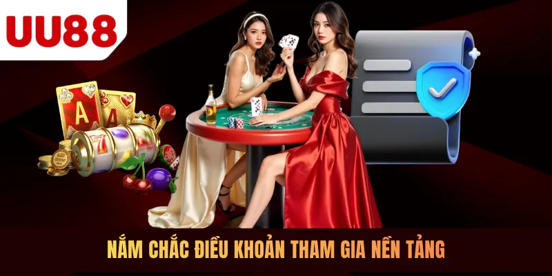 Nắm chắc điều khoản tham gia nền tảng