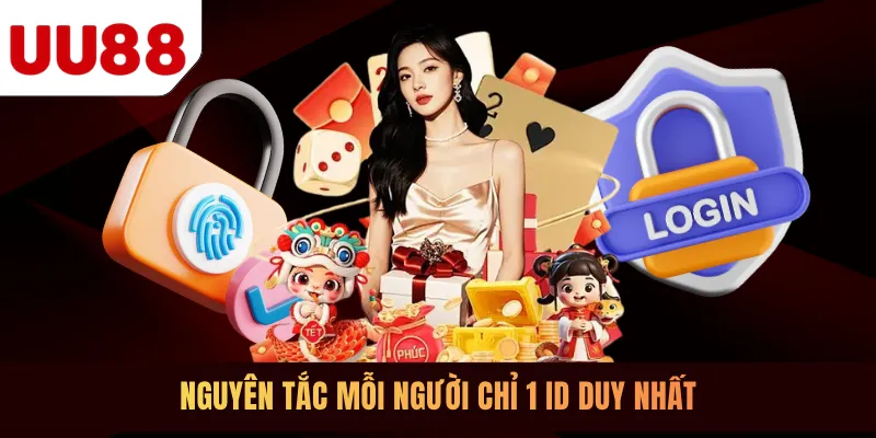 Nguyên tắc mỗi người chỉ 1 ID duy nhất
